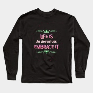 life is an adventure embrace it. Long Sleeve T-Shirt